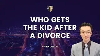 Who Gets The Kids After A Divorce? China | Chinese Law | Chinese Lawyer