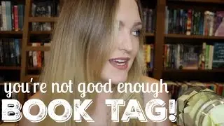 YOU'RE NOT GOOD ENOUGH!!! (BOOK TAG)
