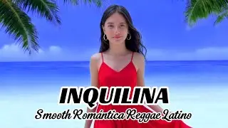INQUILINA &ndash; Smooth Romantic Reggae Latino | Kizomba Grooves & Tropical Love Vibes