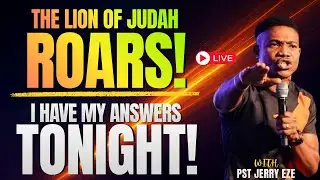 I HAVE MY ANSWERS TONIGHT | THE LION OF JUDAH ROARS | PASTOR JERRY EZE