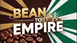 From Coffee Beans To Billions II Starbucks