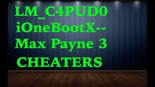 Max Payne 3 MODDERS HACKERS BOOSTER SCRUBS LM_C4PUD0 iOneBootX--  CALM CREW ScaryZ1- V_C_M_O_R_R_E_U