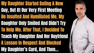 My Daughter’s New Boyfriend Humiliated Me—So I Blocked Her Card And Let Reality Teach Them Respect.