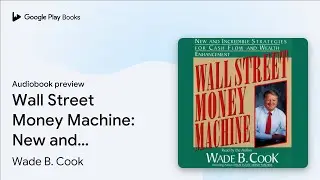 Wall Street Money Machine: New and Incredible&hellip; by Wade B. Cook &middot; Audiobook preview