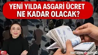 Yeni Asgari &Uuml;cret 22.500 m&uuml; Olacak? | Ceylan K&ouml;seoğlu ile Haftanın Raporu
