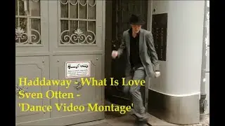 Haddaway - What Is Love  (🕺🏽SVEN OTTEN 'Dance Video Montage'🕺🏽)
