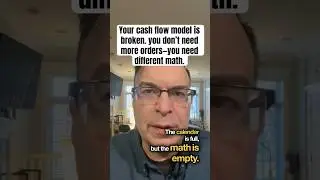 Your cash flow model is broken, you don&rsquo;t need more orders&mdash;you need different math.