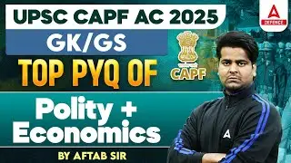 UPSC CAPF AC 2025 Complete GK/GS | CAPF AC 2025 Top PYQ of Polity + Economics | Part 1| by Aftab Sir