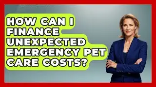 How Can I Finance Unexpected Emergency Pet Care Costs? | Ask A Pet Vet