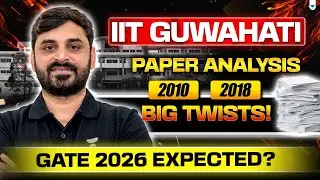 IIT Guwahati GATE Paper Analysis 🔥 | 2010, 2018 Pattern Decoded | GATE 2026 Big Twists?
