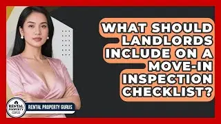What Should Landlords Include On A Move-in Inspection Checklist? - Rental Property Gurus
