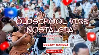 OLDSCHOOL VIBE NOSTALGIA LIVE SESSION WITH DEEJAY KAREEZ