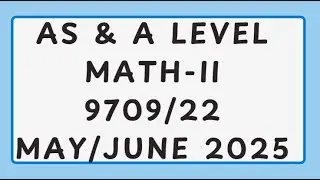 AS & A Level Pure Mathematics Paper 2 9709/22 May/June 2025