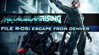 Metal Gear Rising: Revengeance - Walkthrough File R-05: Escape from Denver