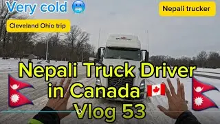 Nepali Truck Driver in Canada 🇨🇦| vlog 53 | Cleveland Ohio trip | very cold 🥶 | nepali trucker 🇳🇵 