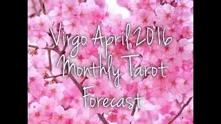 Virgo April 2016 Monthly Tarot Forecast