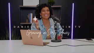 Growing in Dirty Places | Danielle J Martin TV