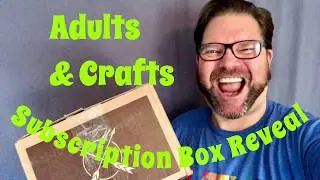 Adults and Crafts Subscription Box Reveal!