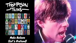 Thompson Twins - Make Believe (Let's Pretend) (Official Video #2)