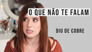 DIU de COBRE - O que NÃO te FALAM - PREÇO, DOR, REAÇÕES