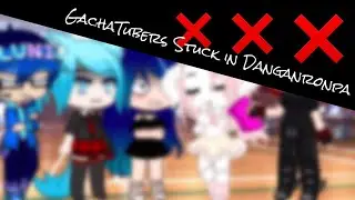 If GachaTubers was Stuck in Danganronpa | Danganronpa || Gacha Club Story