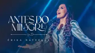 Erika Natyelle - Antes do milagre [ CLIPE OFICIAL ]