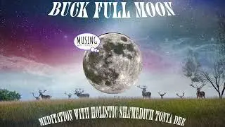 Buck Full Moon Meditation  July 13th, 2022