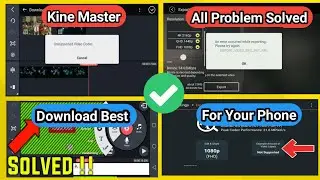 Kine Master All Problem Solved | Download Best Kine Master For Your Phone | Best Trick🔥🔥