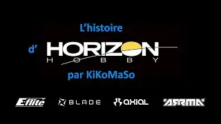 L'histoire d'Horizon Hobby (Arrma, Axial, EFlite, Blade, ...) par KiKoMaSo [FR]