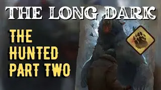 The Long Dark: THE HUNTED PART TWO