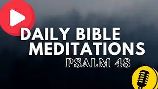 Praying through the Psalms | Psalm 48 | Daily Bible Meditation and Reflection