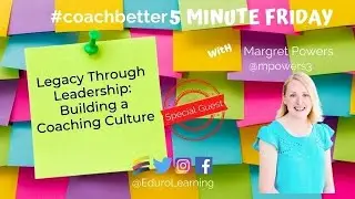 Legacy Through Leadership: Building a Coaching Culture with Special Guest Margaret Powers