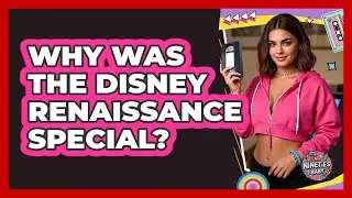 Why Was The Disney Renaissance Special?
