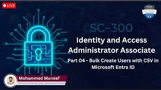SC-300 Part 04 | Lab 01: Bulk Import Users Using CSV | Microsoft Entra ID