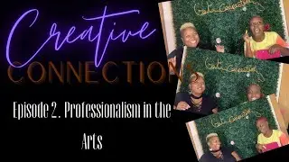 Creative Connections Ep.2 ft. TiTi J || Professionalism in the Arts