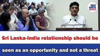 Sri Lanka-India relationship should be seen as an opportunity and not a threat