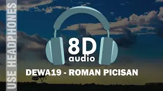 DEWA19 - ROMAN PICISAN | 8D AUDIO