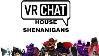 VrChat Shenanigans || horrible house roleplay