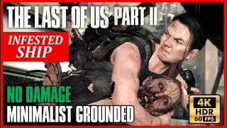 THE LAST OF US 2 Stealth Kills INFESTED SHIP - Minimalist No Damage GROUNDED [4K 60FPS HDR]