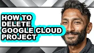 How to Delete Google Cloud Project (full Guide)