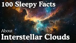 Interstellar Clouds Facts to Fall Asleep To | 2 Hours of Space Relaxation