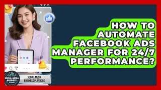 How To Automate Facebook Ads Manager For 24/7 Performance? - Social Media Business Playbook