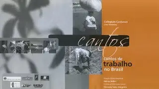 Cantos de Trabalho no Brasil | Collegium Cantorum | Helma Haller | Giovana Sales Greg&oacute;rio | 2005
