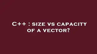 C++ : size vs capacity of a vector?