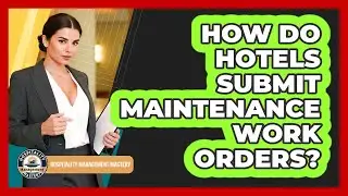 How Do Hotels Submit Maintenance Work Orders?