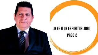 LA FE Y LA ESPIRITUALIDAD PASO 2   (DR EDGAR MORENO)