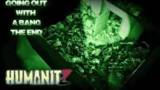 Going Out With a Bang, The End! | HumanitZ Nightmare Gameplay S2EP40 2026