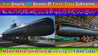 Iran Unveils AIP Version Of Fateh-Class Submarine. Malek Ashtar University is working on Fateh-class
