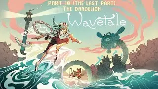 Wavetale Gameplay | The Final Chapter | Walkthrough | Stadia | Part 10 (The Dandelion)