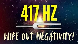 Wipe Out Negativity! 417 Hz Tuning Fork for a Positive Future (Full Fade)